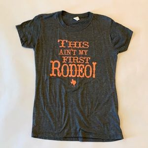 This Ain’t My First Rodeo tee